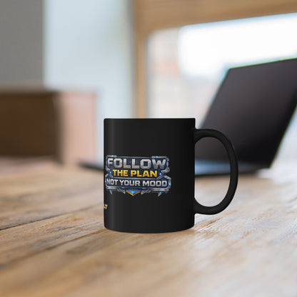 Follow The Plan. Not Your Mood. – Black Mug v2