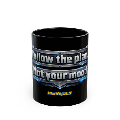 Follow The Plan. Not Your Mood. – Black Ceramic Mug