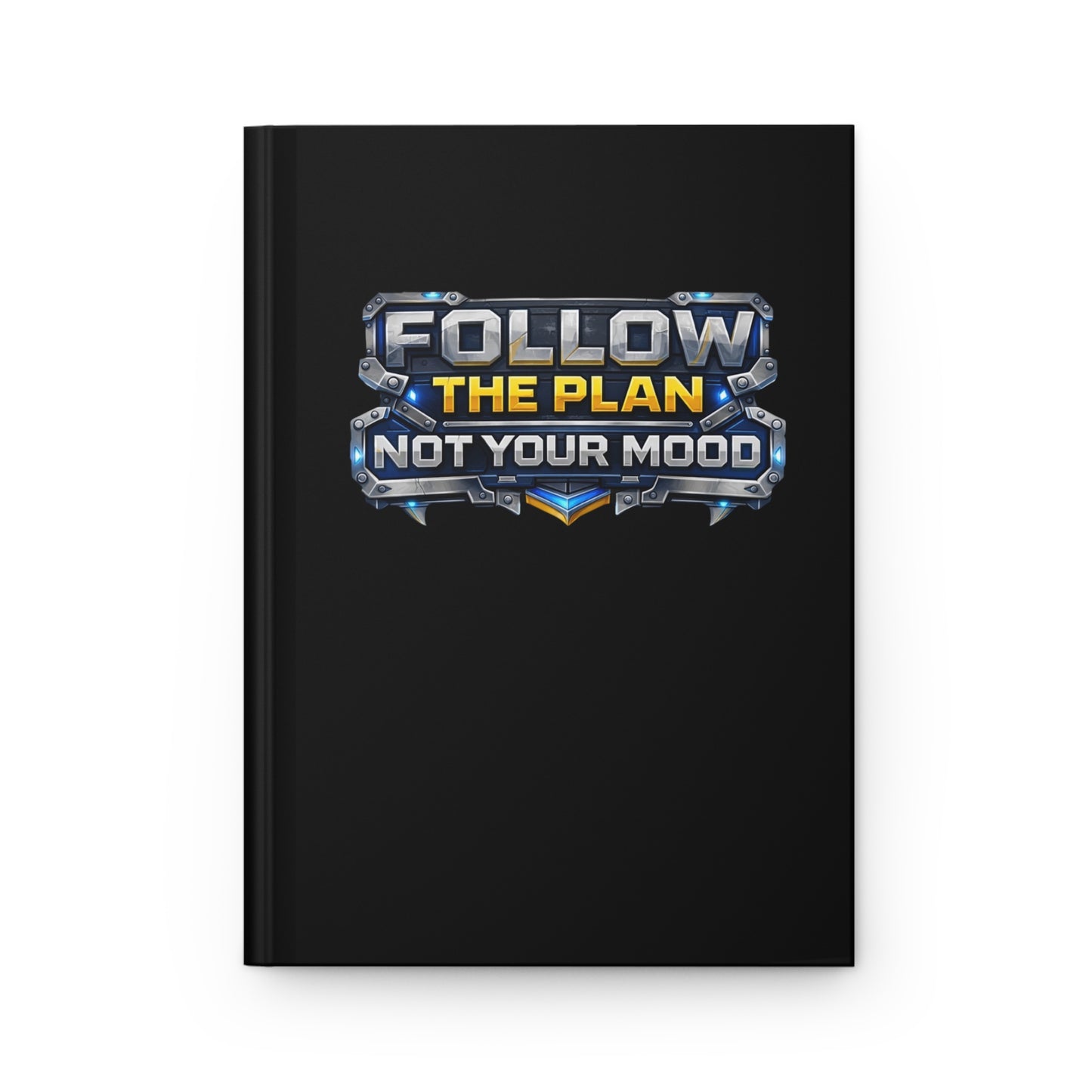 Follow The Plan. Not Your Mood. – Hardcover Notebook v2
