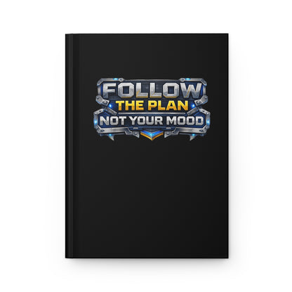 Follow The Plan. Not Your Mood. – Hardcover Notebook v2
